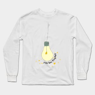 I will be light Long Sleeve T-Shirt